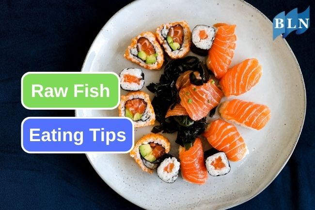 6 Tips That You Should Know Before Eat Raw Fish